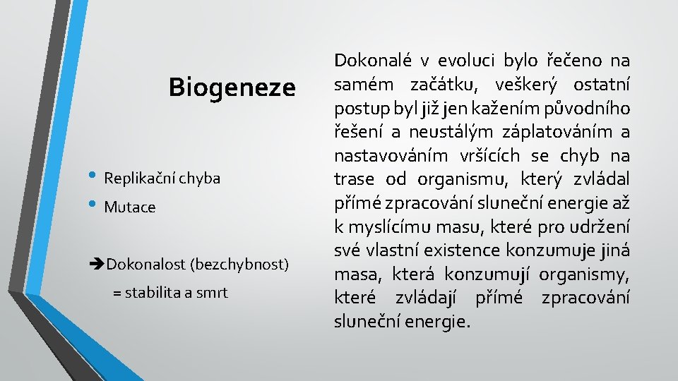 Biogeneze • Replikační chyba • Mutace Dokonalost (bezchybnost) = stabilita a smrt Dokonalé v