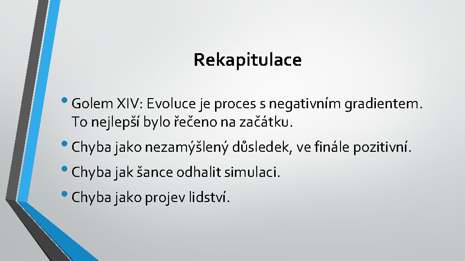 Rekapitulace • Golem XIV: Evoluce je proces s negativním gradientem. To nejlepší bylo řečeno