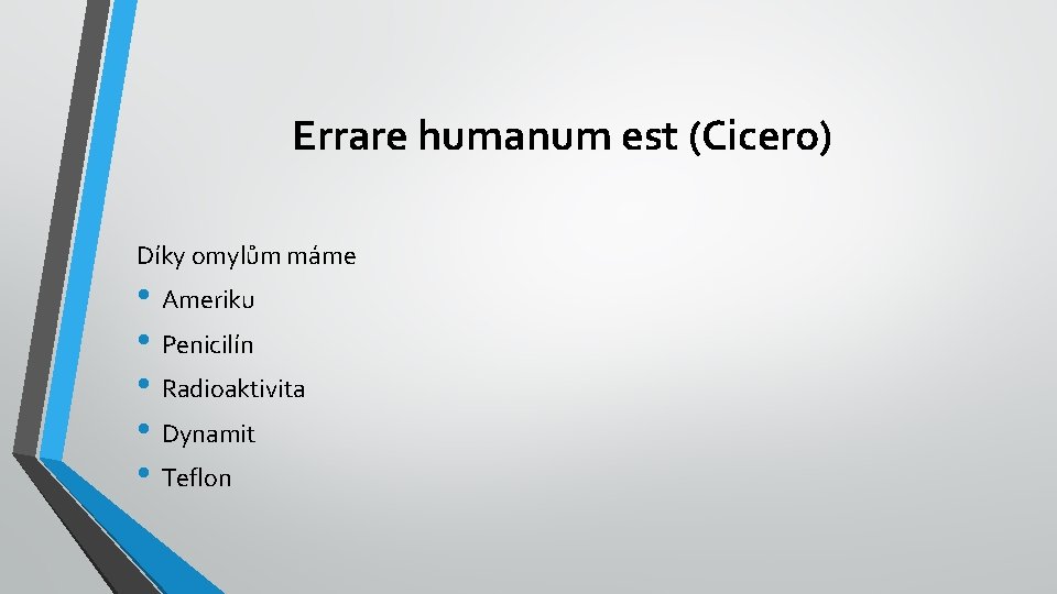 Errare humanum est (Cicero) Díky omylům máme • Ameriku • Penicilín • Radioaktivita •