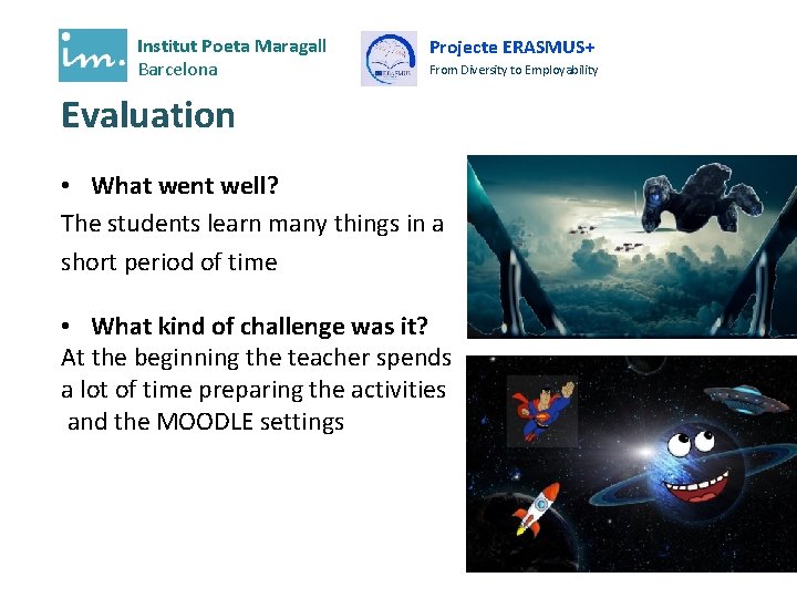 Institut Poeta Maragall Barcelona Projecte ERASMUS+ From Diversity to Employability Evaluation • What went Institut Poeta Maragall Barcelona Projecte ERASMUS+ From Diversity to Employability Evaluation • What went