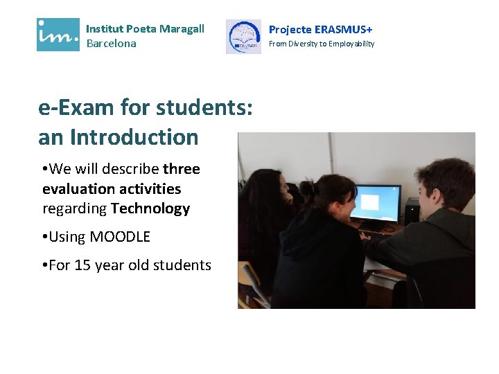 Institut Poeta Maragall Barcelona e-Exam for students: an Introduction • We will describe three Institut Poeta Maragall Barcelona e-Exam for students: an Introduction • We will describe three