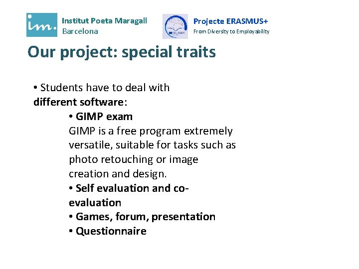 Institut Poeta Maragall Barcelona Projecte ERASMUS+ From Diversity to Employability Our project: special traits Institut Poeta Maragall Barcelona Projecte ERASMUS+ From Diversity to Employability Our project: special traits