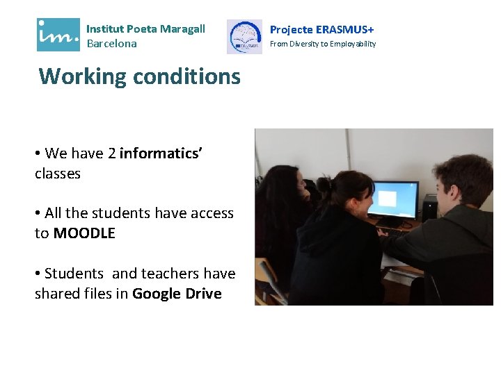 Institut Poeta Maragall Barcelona Working conditions • We have 2 informatics’ classes • All Institut Poeta Maragall Barcelona Working conditions • We have 2 informatics’ classes • All
