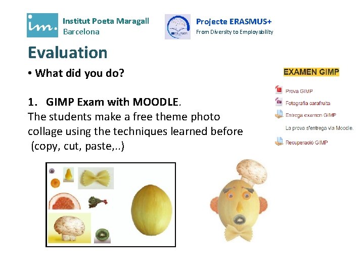 Institut Poeta Maragall Barcelona Projecte ERASMUS+ From Diversity to Employability Evaluation • What did Institut Poeta Maragall Barcelona Projecte ERASMUS+ From Diversity to Employability Evaluation • What did