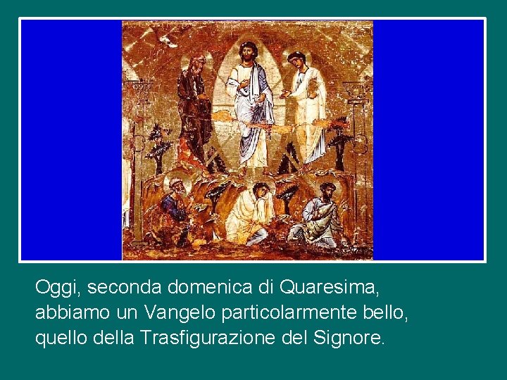 Oggi, seconda domenica di Quaresima, abbiamo un Vangelo particolarmente bello, quello della Trasfigurazione del
