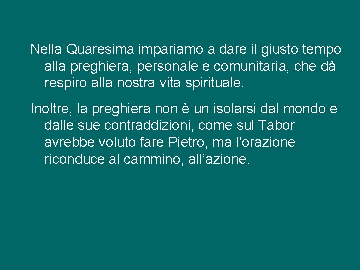 Nella Quaresima impariamo a dare il giusto tempo alla preghiera, personale e comunitaria, che