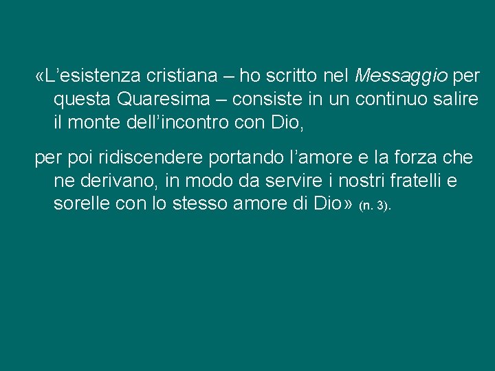  «L’esistenza cristiana – ho scritto nel Messaggio per questa Quaresima – consiste in