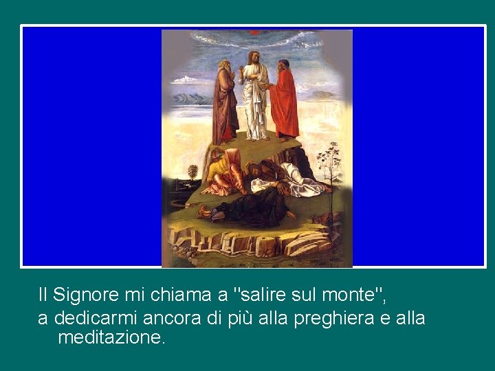 Il Signore mi chiama a "salire sul monte", a dedicarmi ancora di più alla