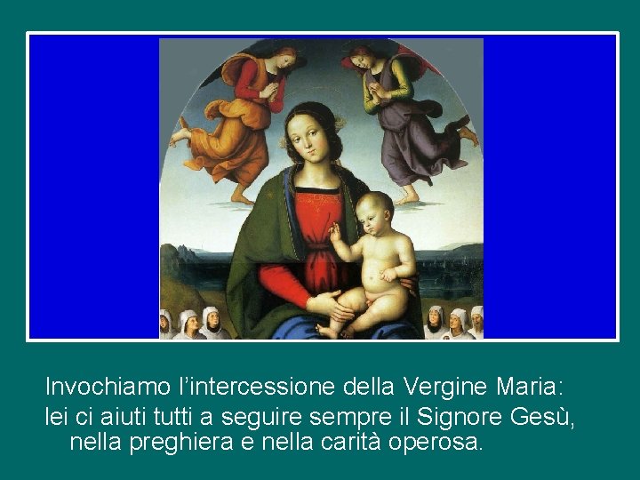 Invochiamo l’intercessione della Vergine Maria: lei ci aiuti tutti a seguire sempre il Signore