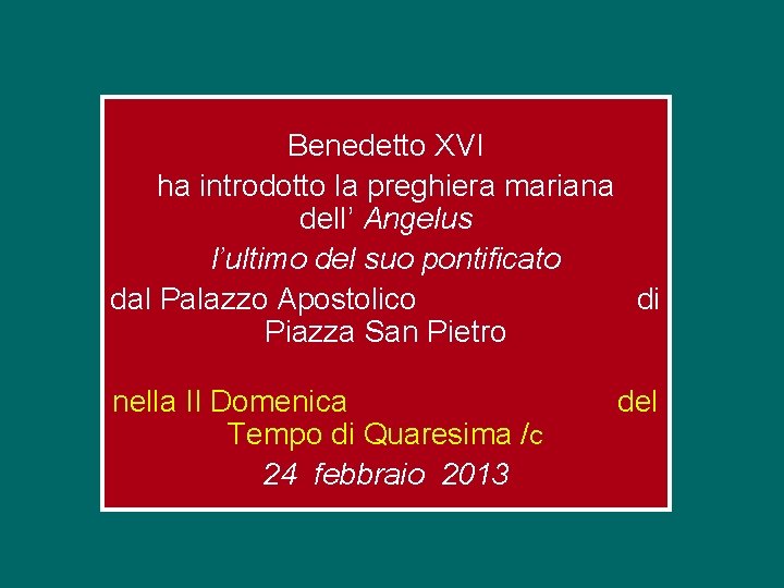 Benedetto XVI ha introdotto la preghiera mariana dell’ Angelus l’ultimo del suo pontificato dal