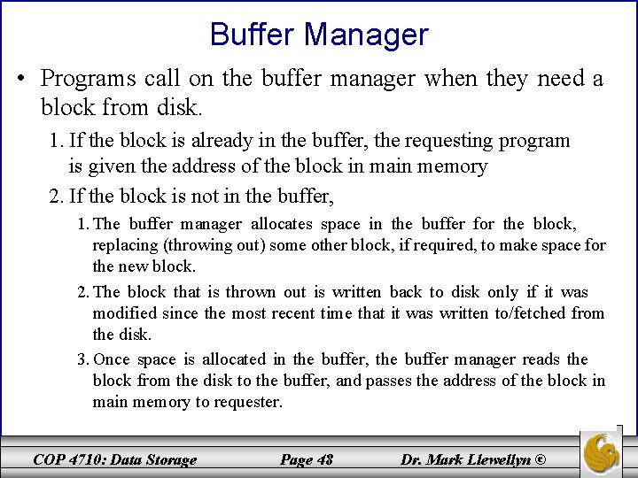 Buffer Manager • Programs call on the buffer manager when they need a block