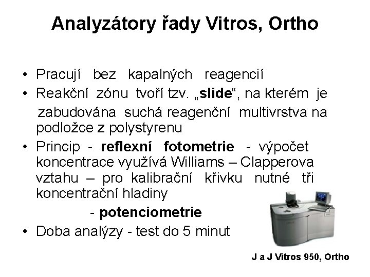 Analyzátory řady Vitros, Ortho • Pracují bez kapalných reagencií • Reakční zónu tvoří tzv.