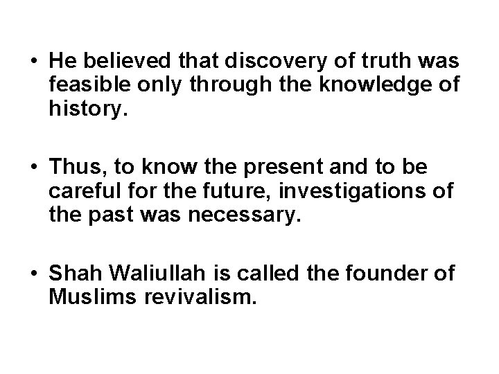  • He believed that discovery of truth was feasible only through the knowledge