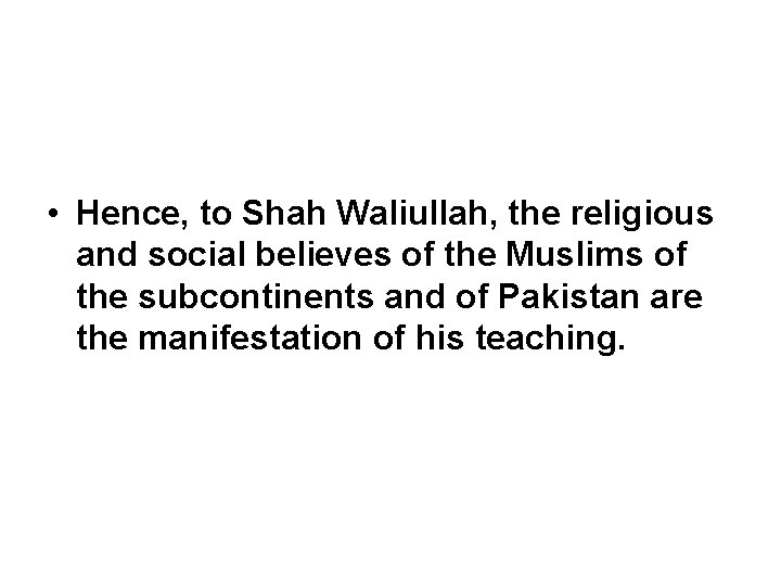  • Hence, to Shah Waliullah, the religious and social believes of the Muslims