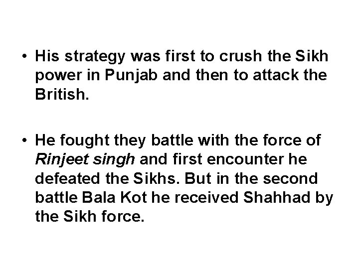  • His strategy was first to crush the Sikh power in Punjab and