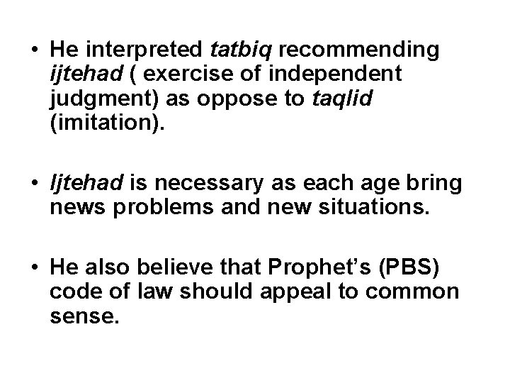  • He interpreted tatbiq recommending ijtehad ( exercise of independent judgment) as oppose