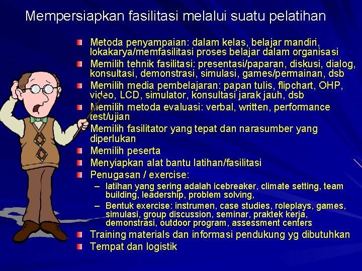 Mempersiapkan fasilitasi melalui suatu pelatihan Metoda penyampaian: dalam kelas, belajar mandiri, lokakarya/memfasilitasi proses belajar