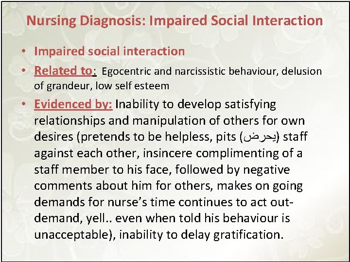 Nursing Diagnosis: Impaired Social Interaction • Impaired social interaction • Related to: Egocentric and