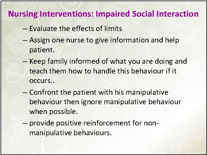 Nursing Interventions: Impaired Social Interaction – Evaluate the effects of limits – Assign one