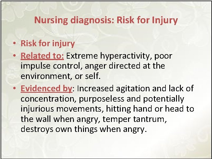Nursing diagnosis: Risk for Injury • Risk for injury • Related to: Extreme hyperactivity,