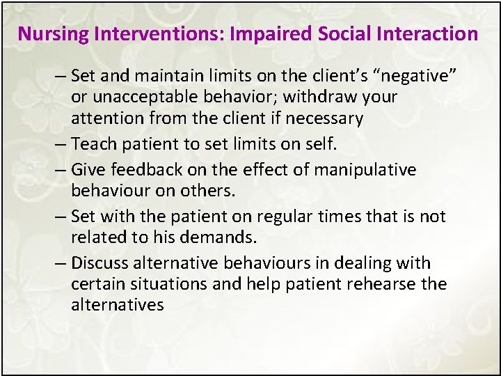 Nursing Interventions: Impaired Social Interaction – Set and maintain limits on the client’s “negative”