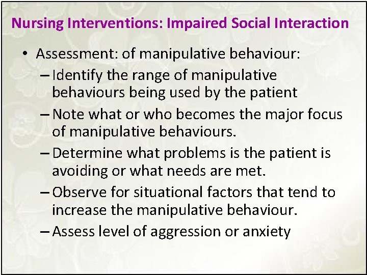 Nursing Interventions: Impaired Social Interaction • Assessment: of manipulative behaviour: – Identify the range