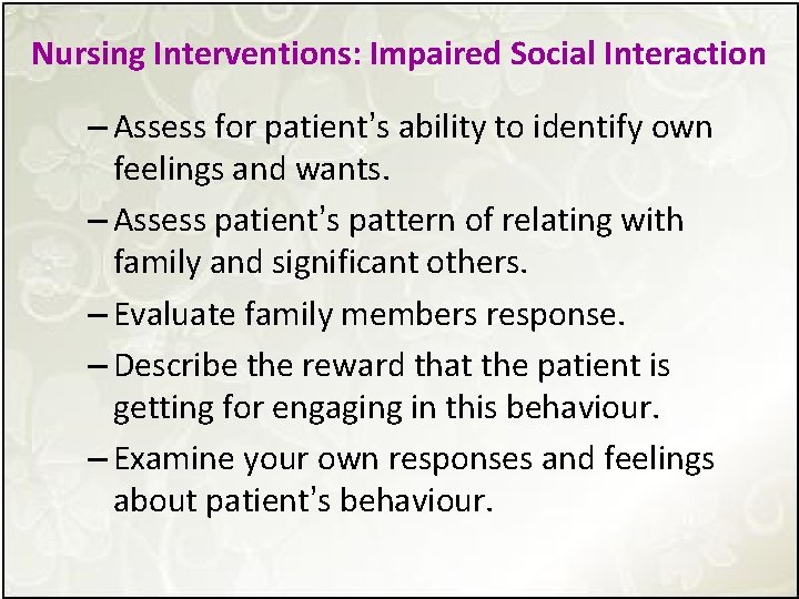 Nursing Interventions: Impaired Social Interaction – Assess for patient’s ability to identify own feelings