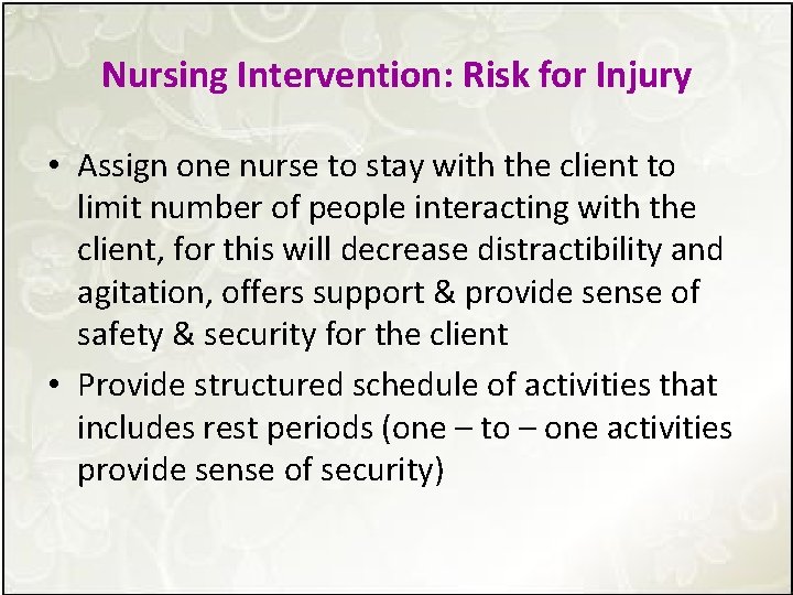 Nursing Intervention: Risk for Injury • Assign one nurse to stay with the client