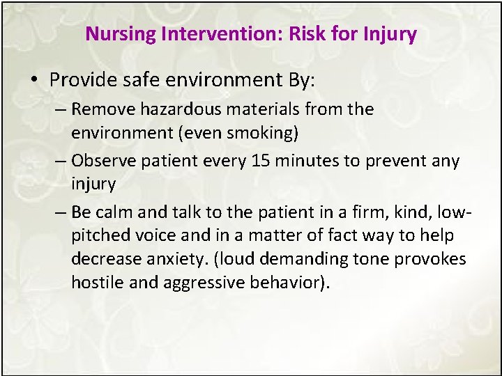 Nursing Intervention: Risk for Injury • Provide safe environment By: – Remove hazardous materials