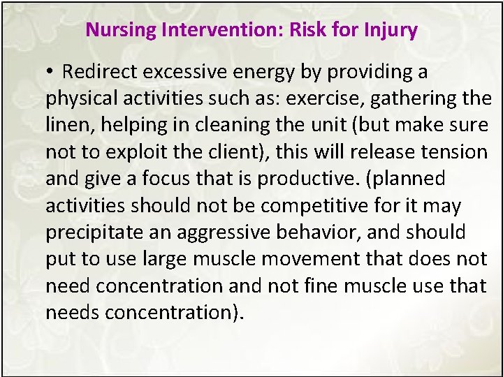 Nursing Intervention: Risk for Injury • Redirect excessive energy by providing a physical activities