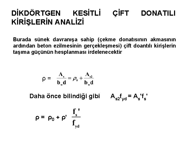 DİKDÖRTGEN KESİTLİ KİRİŞLERİN ANALİZİ ÇİFT DONATILI Burada sünek davranışa sahip (çekme donatısının akmasının ardından