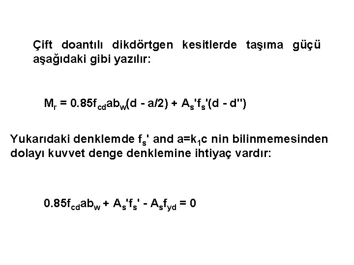 Çift doantılı dikdörtgen kesitlerde taşıma güçü aşağıdaki gibi yazılır: Mr = 0. 85 fcdabw(d