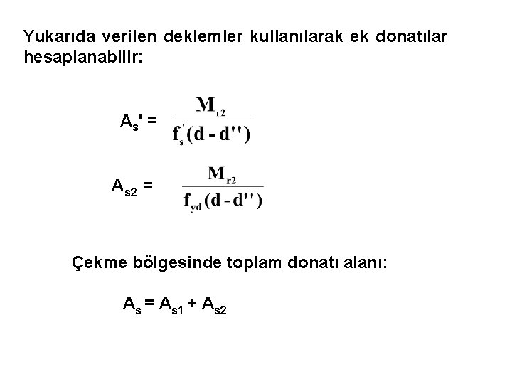 Yukarıda verilen deklemler kullanılarak ek donatılar hesaplanabilir: A s' = As 2 = Çekme