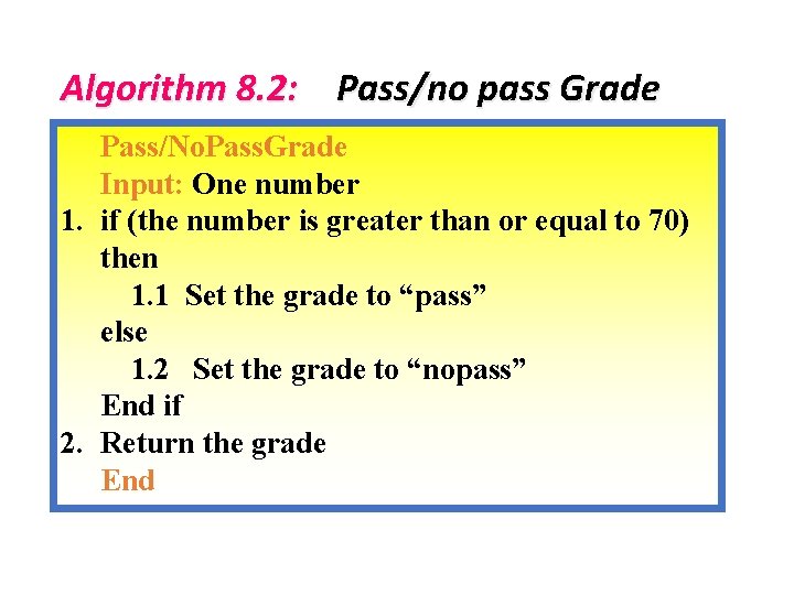 Algorithm 8. 2: Pass/no pass Grade Pass/No. Pass. Grade Input: One number 1. if