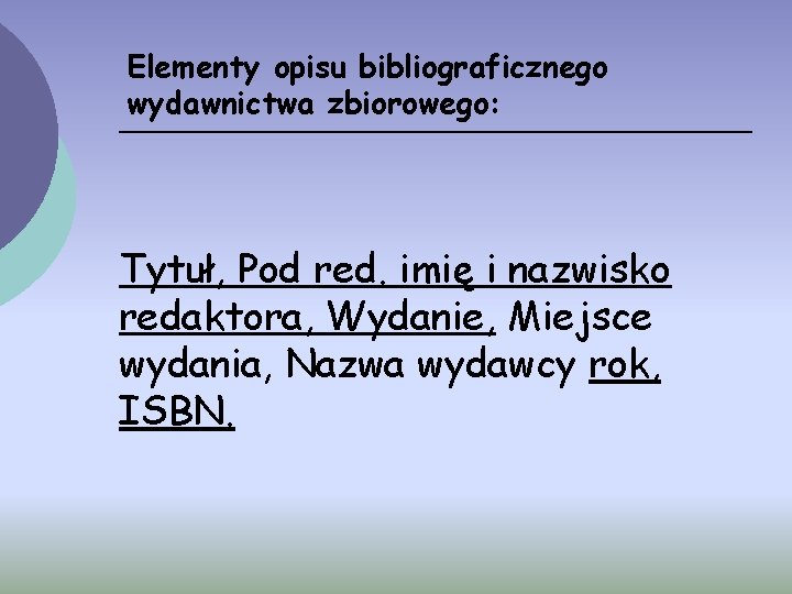 Elementy opisu bibliograficznego wydawnictwa zbiorowego: Tytuł, Pod red. imię i nazwisko redaktora, Wydanie, Miejsce