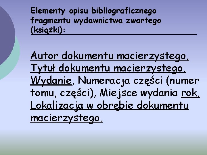 Elementy opisu bibliograficznego fragmentu wydawnictwa zwartego (książki): Autor dokumentu macierzystego, Tytuł dokumentu macierzystego, Wydanie,