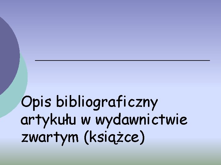 Opis bibliograficzny artykułu w wydawnictwie zwartym (książce) 