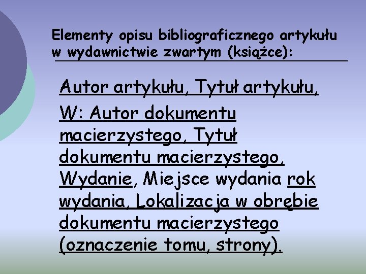 Elementy opisu bibliograficznego artykułu w wydawnictwie zwartym (książce): Autor artykułu, Tytuł artykułu, W: Autor