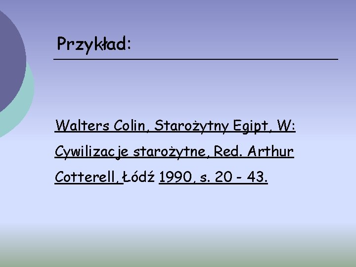 Przykład: Walters Colin, Starożytny Egipt, W: Cywilizacje starożytne, Red. Arthur Cotterell, Łódź 1990, s.