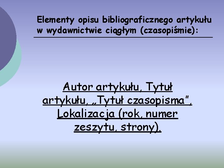 Elementy opisu bibliograficznego artykułu w wydawnictwie ciągłym (czasopiśmie): Autor artykułu, Tytuł artykułu, „Tytuł czasopisma”,