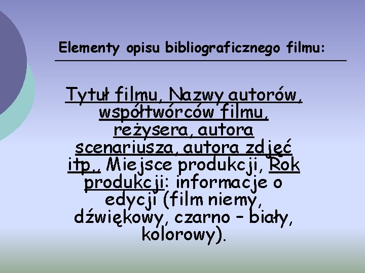 Elementy opisu bibliograficznego filmu: Tytuł filmu, Nazwy autorów, współtwórców filmu, reżysera, autora scenariusza, autora