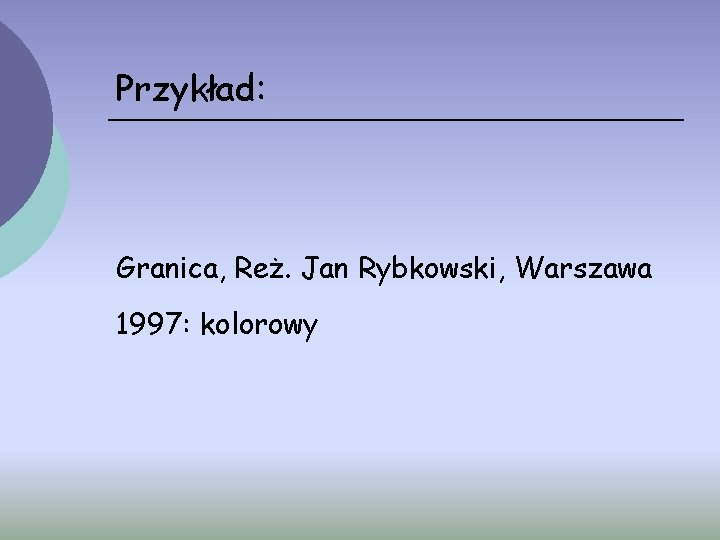 Przykład: Granica, Reż. Jan Rybkowski, Warszawa 1997: kolorowy 