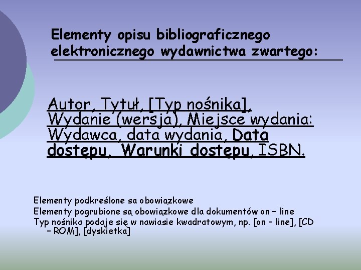 Elementy opisu bibliograficznego elektronicznego wydawnictwa zwartego: Autor, Tytuł, [Typ nośnika], Wydanie (wersja), Miejsce wydania: