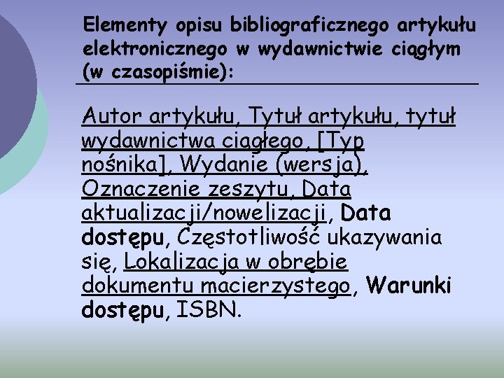 Elementy opisu bibliograficznego artykułu elektronicznego w wydawnictwie ciągłym (w czasopiśmie): Autor artykułu, Tytuł artykułu,