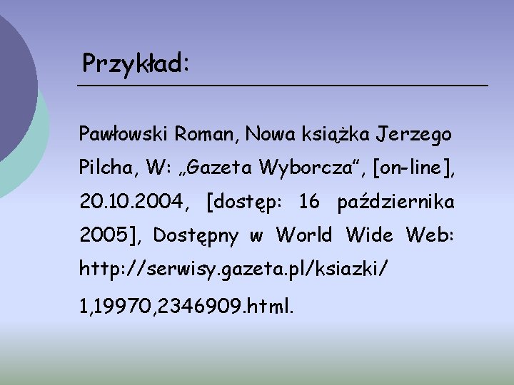Przykład: Pawłowski Roman, Nowa książka Jerzego Pilcha, W: „Gazeta Wyborcza”, [on-line], 20. 10. 2004,