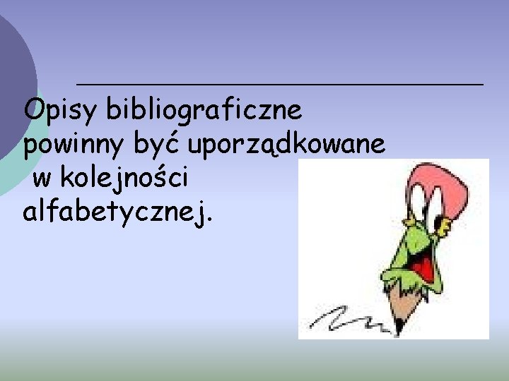 Opisy bibliograficzne powinny być uporządkowane w kolejności alfabetycznej. 