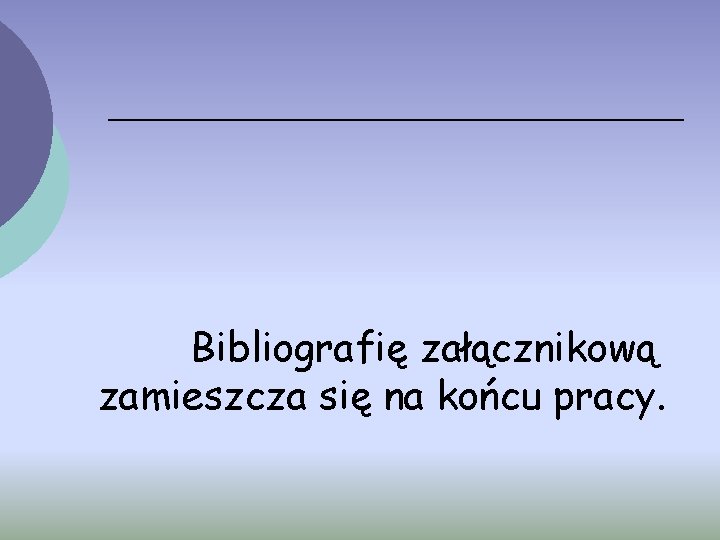 Bibliografię załącznikową zamieszcza się na końcu pracy. 