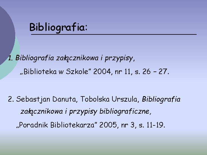 Bibliografia: 1. Bibliografia załącznikowa i przypisy, „Biblioteka w Szkole” 2004, nr 11, s. 26