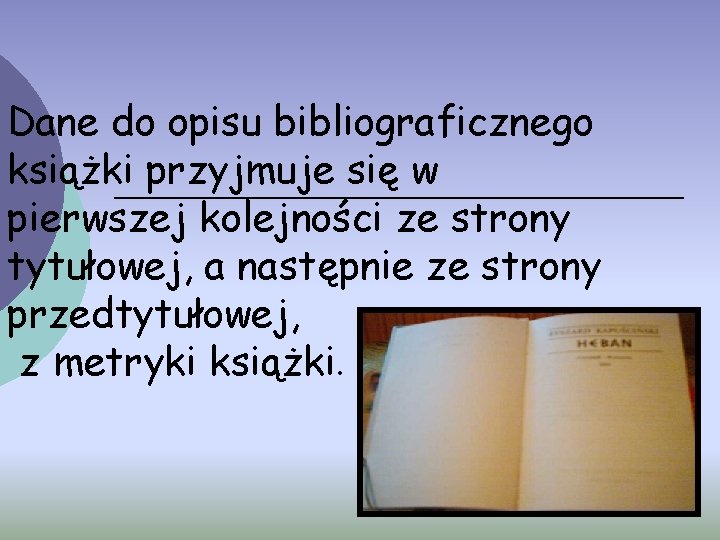 Dane do opisu bibliograficznego książki przyjmuje się w pierwszej kolejności ze strony tytułowej, a