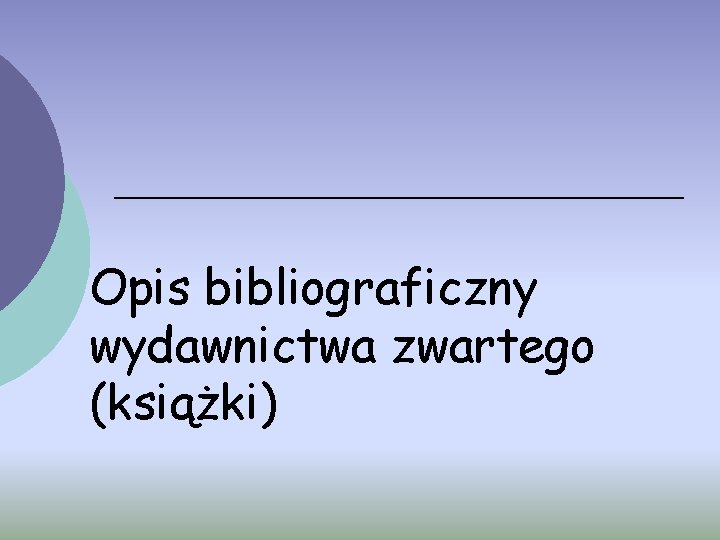 Opis bibliograficzny wydawnictwa zwartego (książki) 